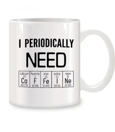 White ceramic mug featuring the phrase "I Periodically Need" with symbols of calcium, fluorine, iron, iodine, and neon from the periodic table. Perfect for science enthusiasts.
