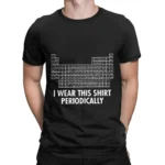 Black T-shirt featuring a humorous periodic table design with the text "I wear this shirt periodically" for science enthusiasts.