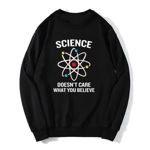 Black sweatshirt featuring a colorful atomic model graphic with the phrase "Science Doesn't Care What You Believe" in bold white letters, perfect for science enthusiasts.