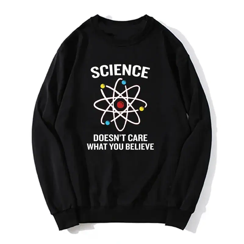 Black sweatshirt featuring a colorful atomic model graphic with the phrase "Science Doesn't Care What You Believe" in bold white letters, perfect for science enthusiasts.