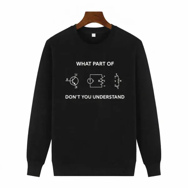 Black sweatshirt featuring a humorous electrical circuit diagram with the text "What part of don't you understand" for science and engineering enthusiasts.