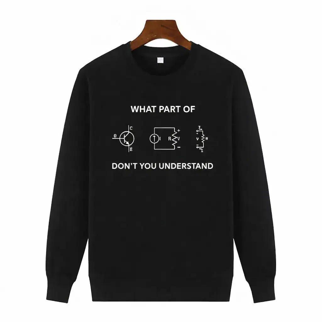 Electrical Circuit Humor Sweatshirt Black sweatshirt featuring a humorous electrical circuit diagram with the text "What part of don't you understand" for science and engineering enthusiasts.
