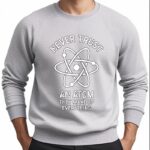 Gray sweatshirt featuring a graphic of an atom with the phrase "Never Trust an Atom, They Make Up Everything" for science enthusiasts.
